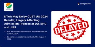 NTA’s May Delay CUET UG 2024 Results; Largely Affecting Admission Process at DU, BHU and JNU